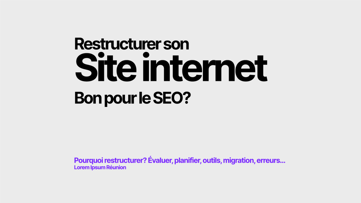 Est-ce une bonne idée de restructurer son site? Est-ce bon pour le SEO?